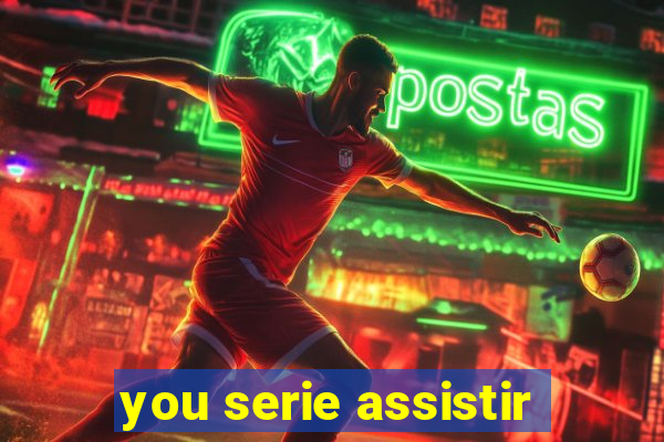 you serie assistir